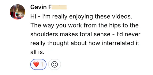 Gavin F — the way you work from the hips to the shoulders makes total sense