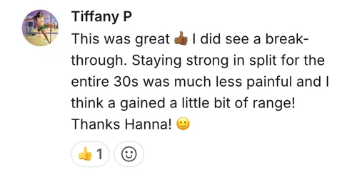 Tiffany P — I did see a breakthrough: staying strong in the split for 30s was much less painful